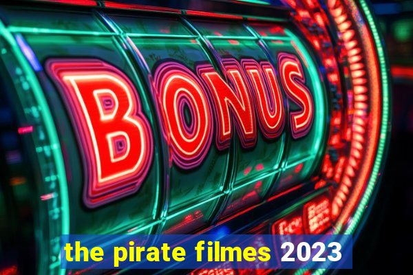 the pirate filmes 2023